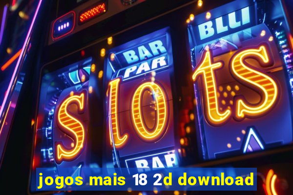 jogos mais 18 2d download