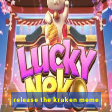 release the kraken meme