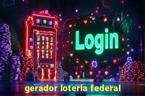 gerador loteria federal