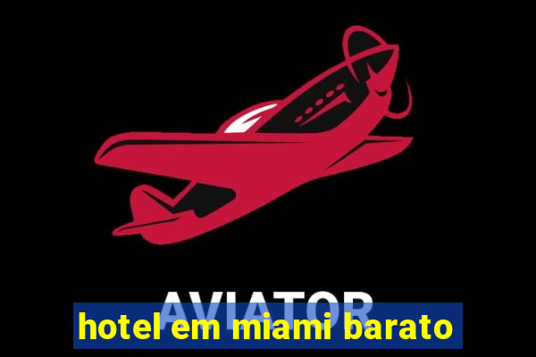 hotel em miami barato