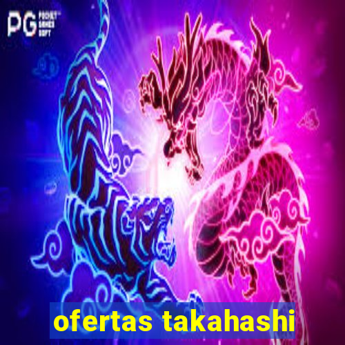 ofertas takahashi