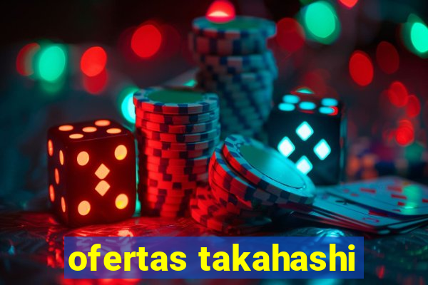 ofertas takahashi