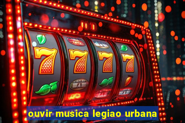 ouvir musica legiao urbana