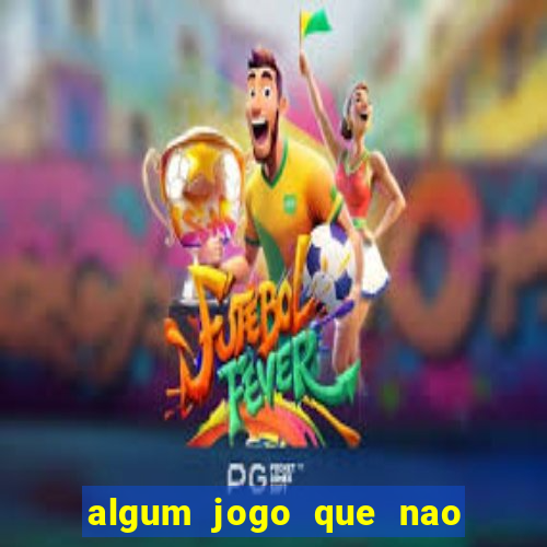 algum jogo que nao precisa depositar dinheiro