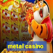 metal casino