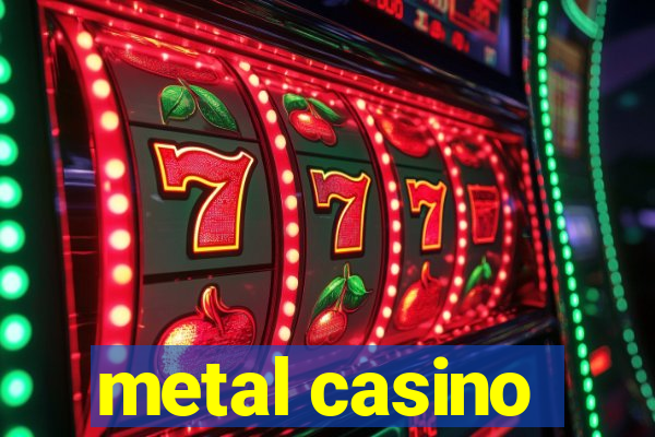 metal casino