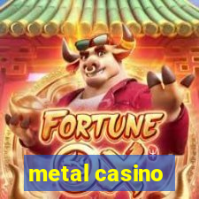 metal casino