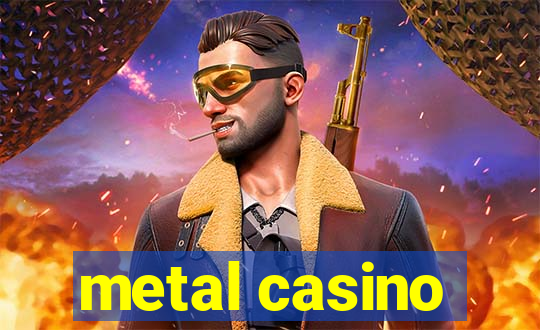 metal casino