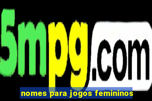 nomes para jogos femininos