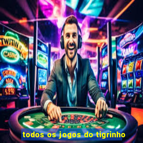 todos os jogos do tigrinho