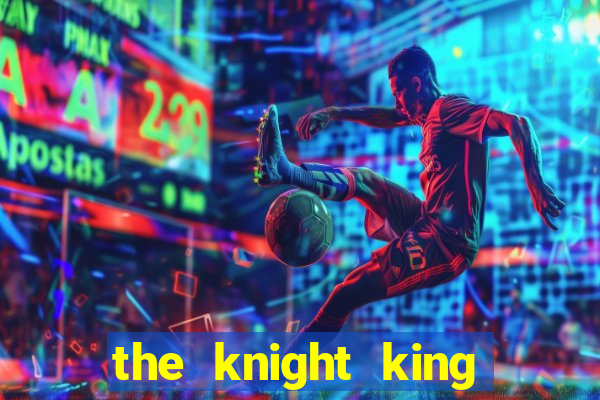 the knight king who returned with a god 1