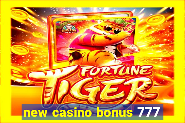 new casino bonus 777