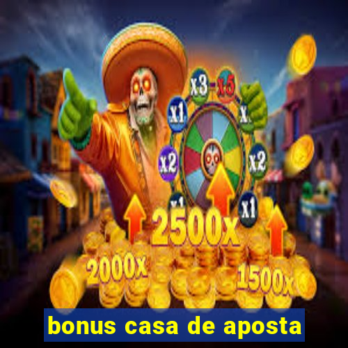 bonus casa de aposta