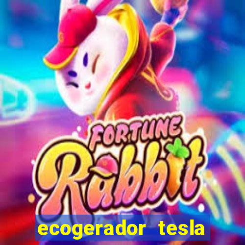 ecogerador tesla reclame aqui