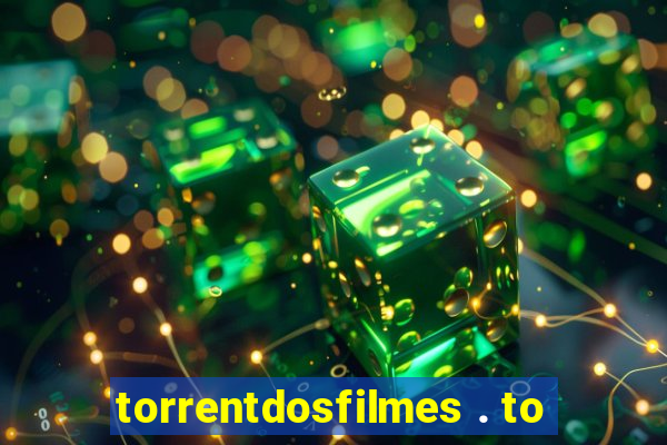 torrentdosfilmes . to