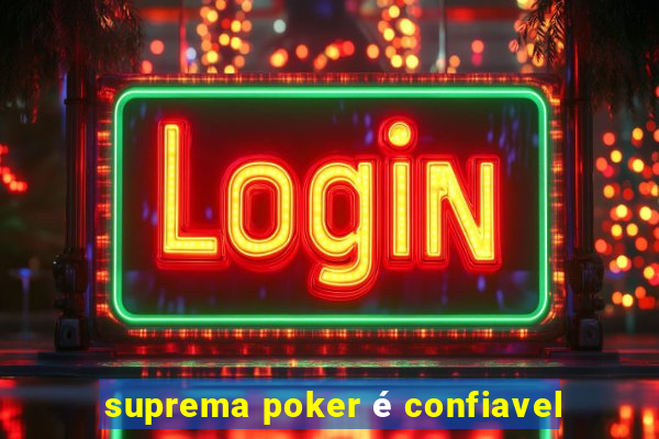 suprema poker é confiavel