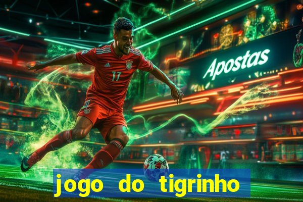 jogo do tigrinho bet app