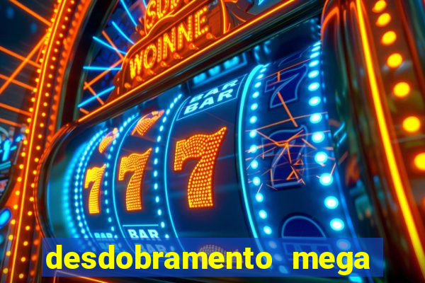 desdobramento mega sena 28 dezenas