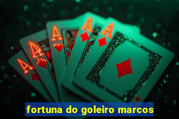 fortuna do goleiro marcos