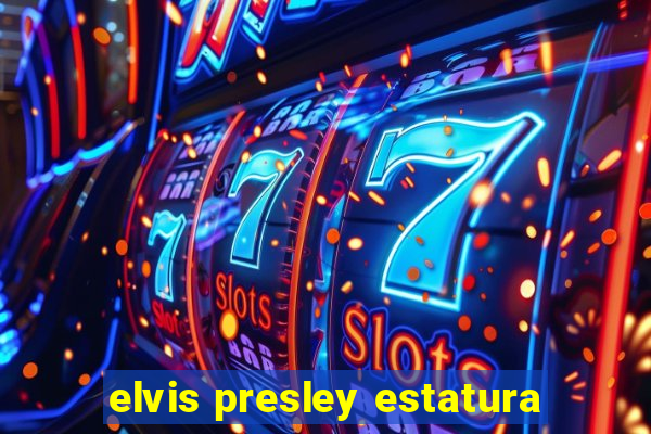 elvis presley estatura