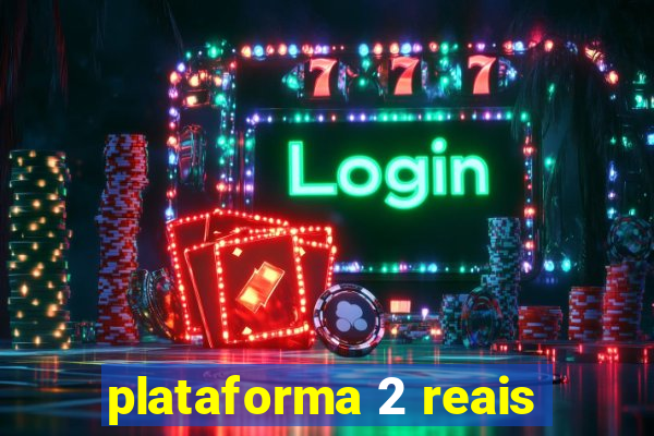 plataforma 2 reais