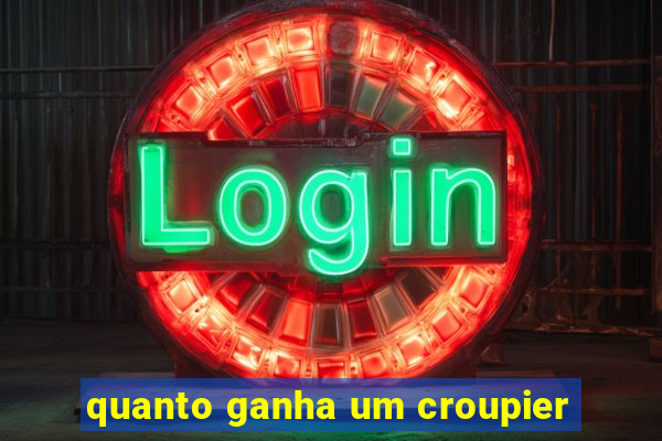 quanto ganha um croupier