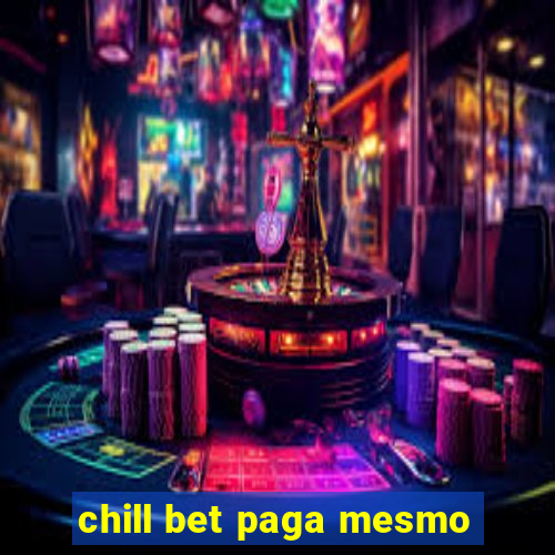 chill bet paga mesmo