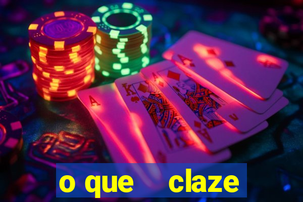 o que    claze