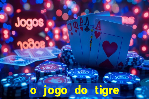 o jogo do tigre realmente paga