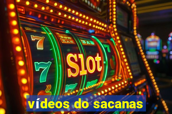 vídeos do sacanas