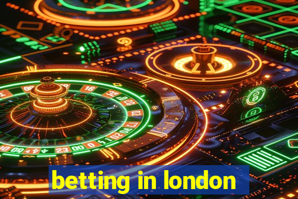 betting in london