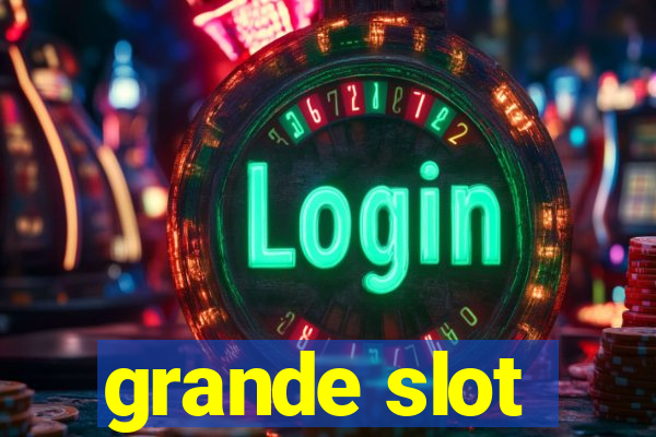 grande slot