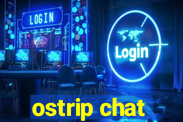 ostrip chat