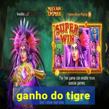 ganho do tigre