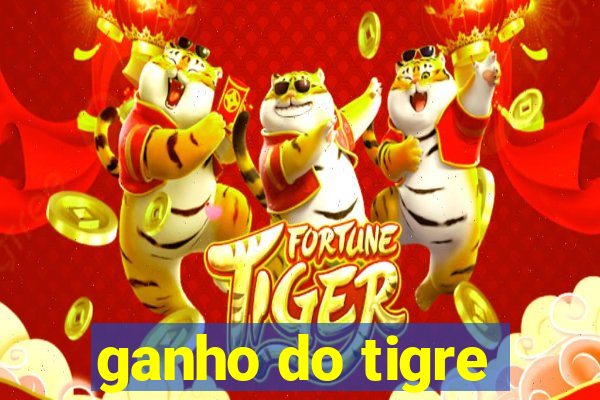 ganho do tigre