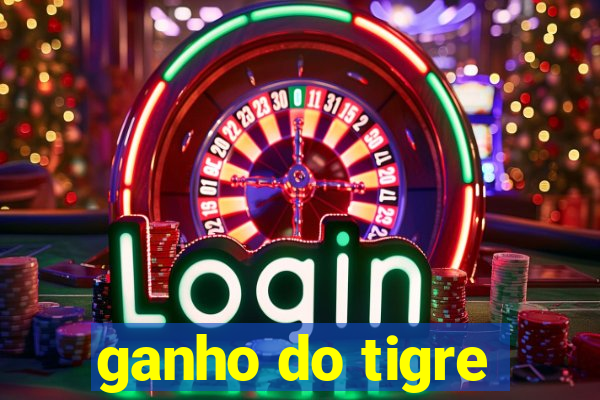 ganho do tigre