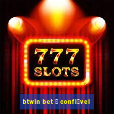 btwin bet 茅 confi谩vel