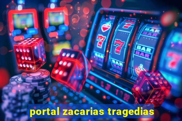 portal zacarias tragedias