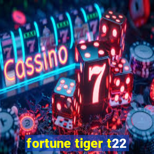 fortune tiger t22