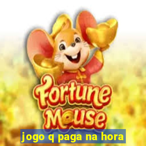 jogo q paga na hora