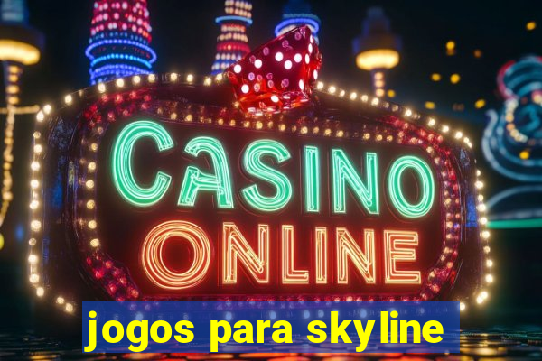 jogos para skyline