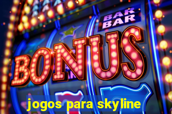 jogos para skyline