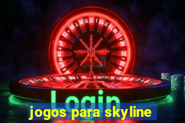 jogos para skyline