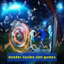 dunder casino slot games