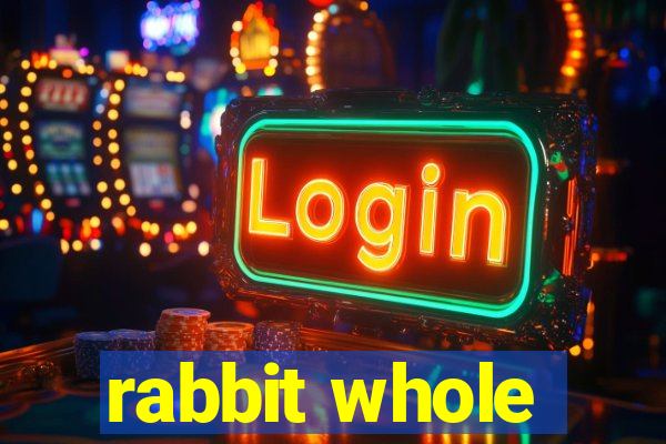 rabbit whole