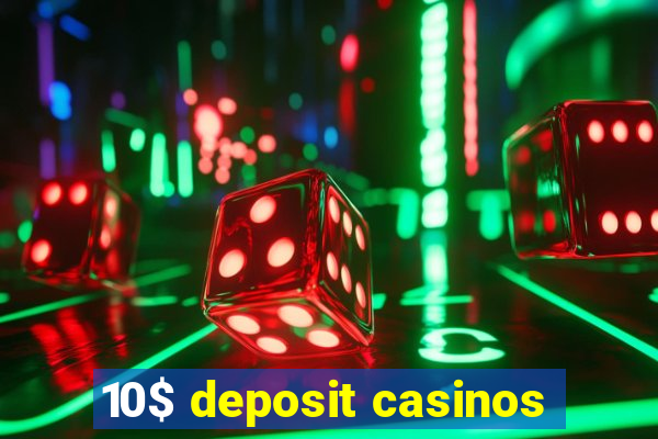 10$ deposit casinos