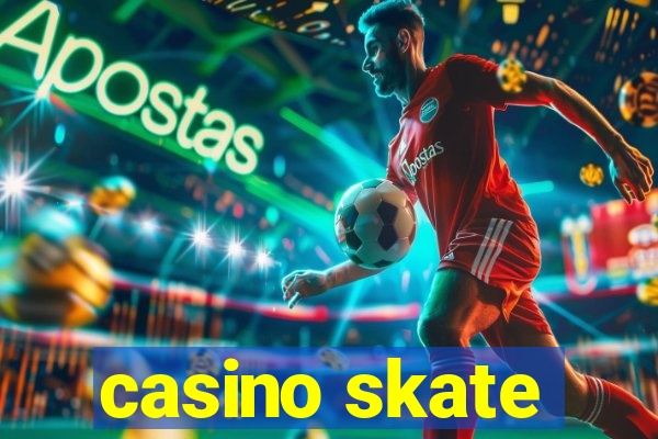 casino skate