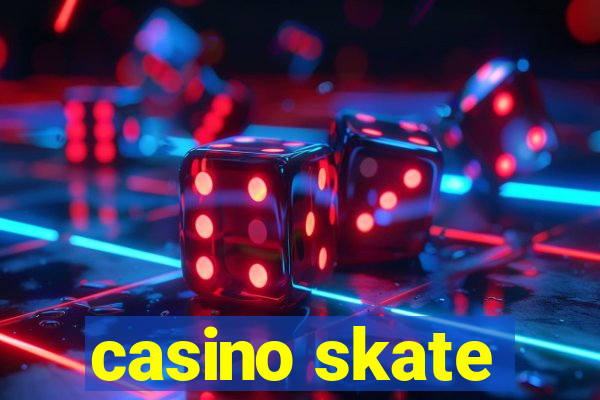 casino skate