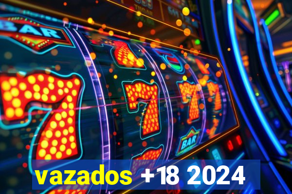 vazados +18 2024