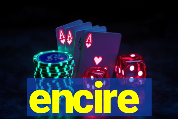 encire